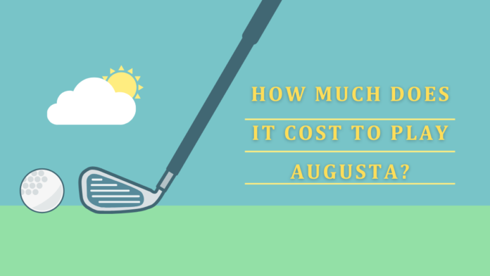 How Much Does it Cost to Play Augusta