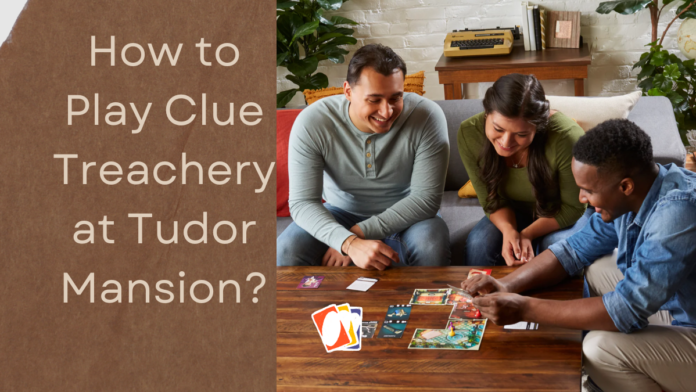 How to Play Clue Treachery at Tudor Mansion
