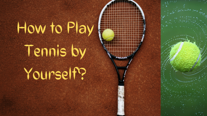 How to Play Tennis by Yourself