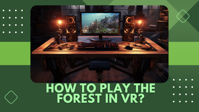 How to Play The Forest in VR