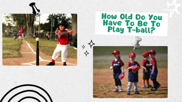 How Old Do You Have To Be To Play T-ball