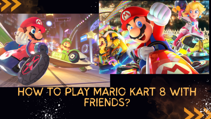 How to Play Mario Kart 8 with Friends
